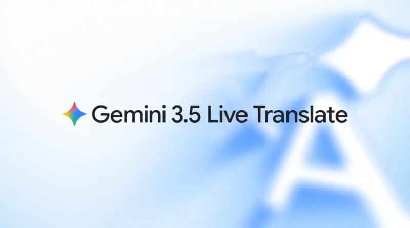 Google додала Gemini 3.5 Live Translate до голосового перекладу в Translate і Meet